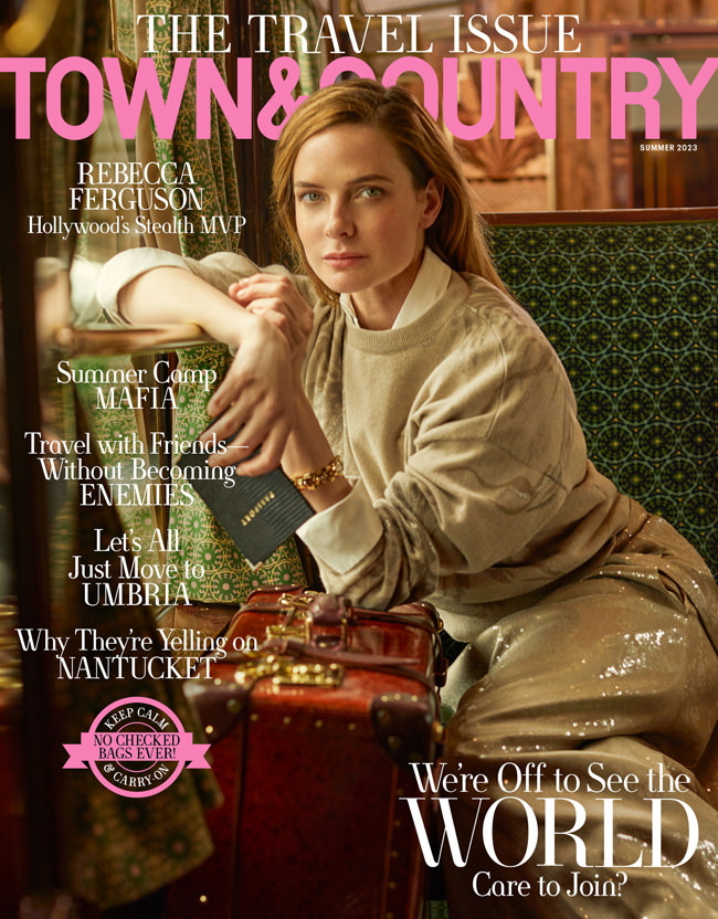 Rebecca Ferguson Covers Town & Country's Summer 2023 'Travel' Issue ...